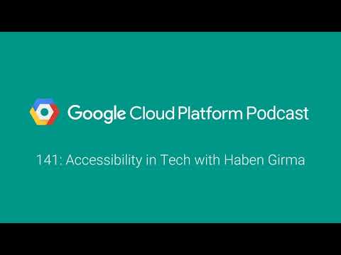 Accessibility in Tech with Haben Girma: GCPPodcast 141