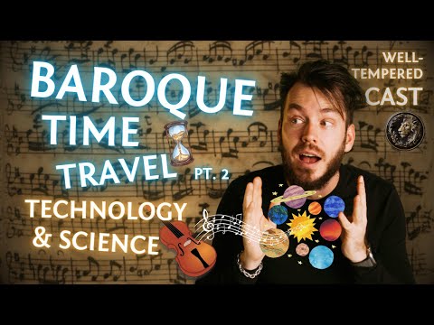10 Amazing Facts About Tech & Science in the Baroque Era [The Well-Tempered Cast]
