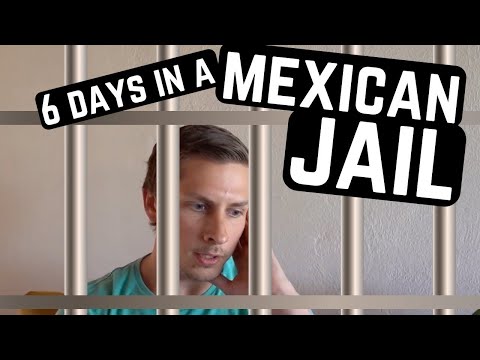6 DAYS IN A MEXICAN PRISON - SCARY TOURIST EXPERIENCE (and my analysis)