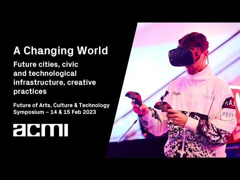 A Changing World: Future cities, civic & technological infrastructure & creative practices | FACT 23