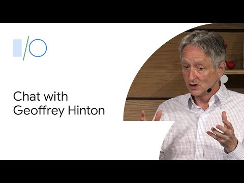 A Fireside Chat with Turing Award Winner Geoffrey Hinton, Pioneer of Deep Learning (Google I/O'19)