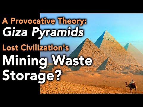 A Provocative Theory: Giza Pyramids as a Lost Civilization's Mining Waste Storage Site?