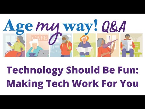 Age My Way Q&A - Technology Should Be Fun: Making Tech Work For You