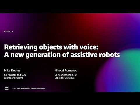 Amazon re:MARS 2022 - Retrieving objects with voice: A new generation of assistive robots (ROB218)