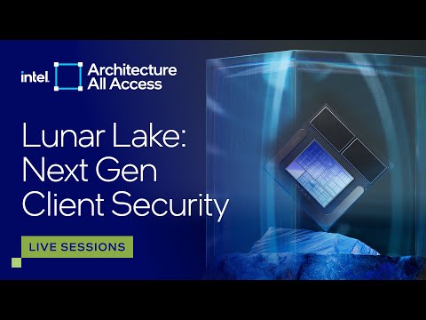Architecture All Access: Live at Lunar Lake ITT: Architecting Next Gen Security