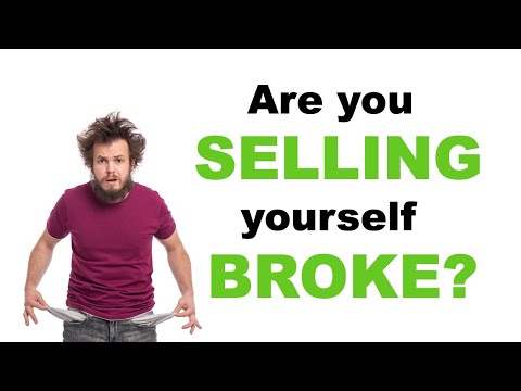 Are you SELLING yourself BROKE?