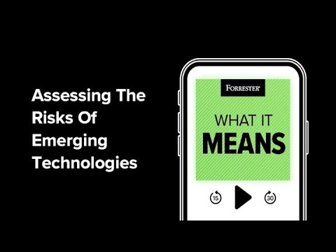 Assessing The Risks Of Emerging Technologies | Forrester Podcast