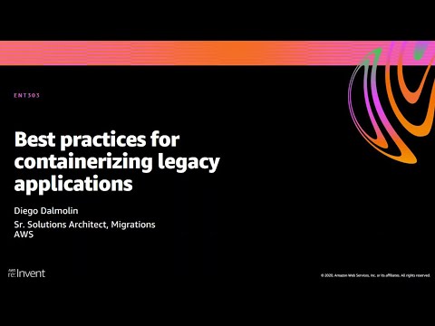 AWS re:Invent 2020: Best practices for containerizing legacy applications