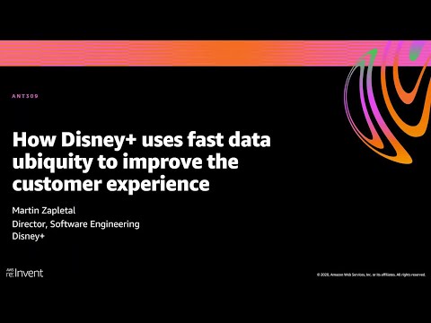 AWS re:Invent 2020: How Disney+ uses fast data ubiquity to improve the customer experience