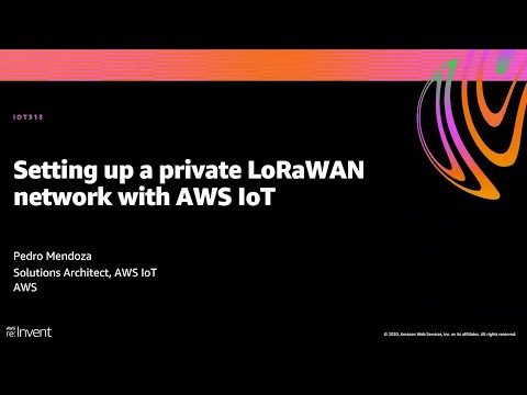 AWS re:Invent 2020: Setting up a private LoRaWAN network with AWS IoT