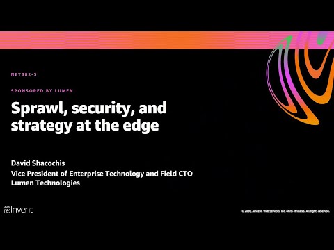 AWS re:Invent 2020: Sprawl, security, and strategy at the edge (Lumen)