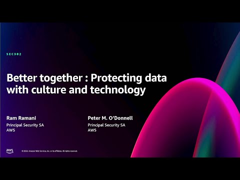 AWS re:Invent 2024 - Better together: Protecting data through culture and technology (SEC302)