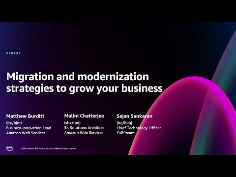 AWS re:Invent 2024 - Migration and modernization strategies to grow your business (SMB307)