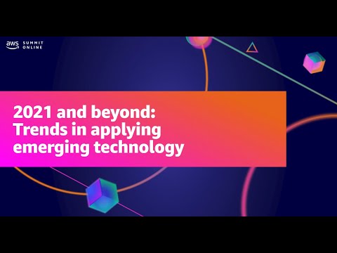 AWS Summit Online ANZ 2021 - 2021 and beyond: Trends in applying emerging technology