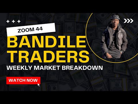 BANDILE TRADERS | ZOOM 44 | WEEKLY MARKET BREAKDOWN