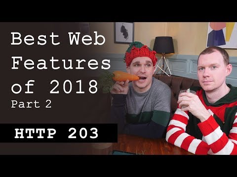 Best web features of 2018: Part 2/4 - HTTP203