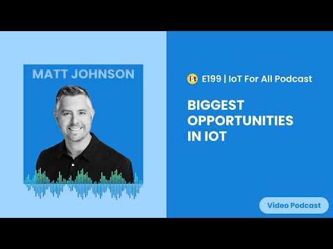 Biggest Opportunities in IoT | Silicon Labs' Matt Johnson | E199