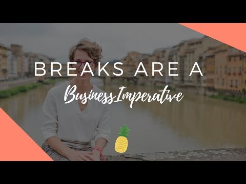 Breaks are a Business Imperative