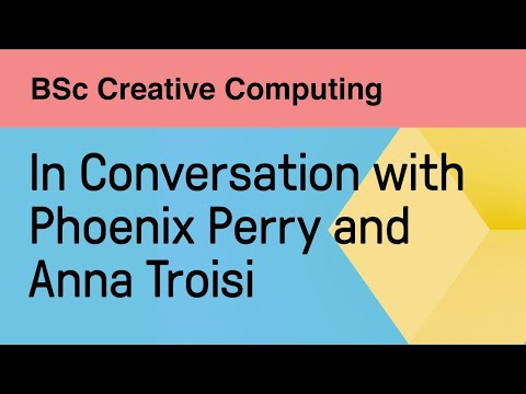 BSc Creative Computing: In Conversation with Phoenix Perry and Anna Troisi