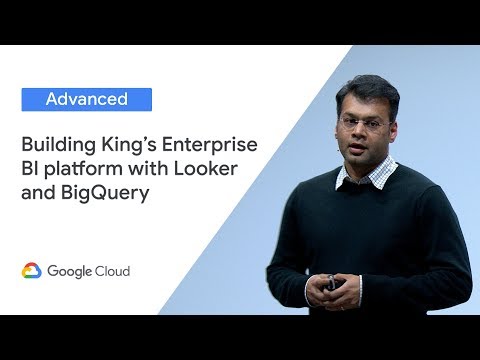 Building King's Enterprise BI platform with Looker and BigQuery (Cloud Next ‘19 UK)