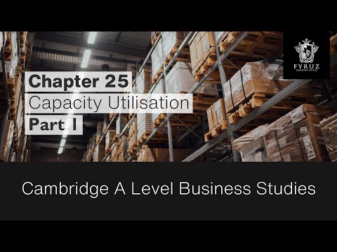 Cambridge A Level Business Studies | Chapter 25 - Capacity Utilisation (Part 1)