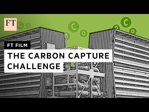 Carbon capture: the hopes, challenges and controversies | FT Film