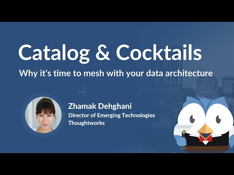 Catalog and Cocktails #44: Why it’s time to mesh with your data architecture (Zhamak Dehghani)