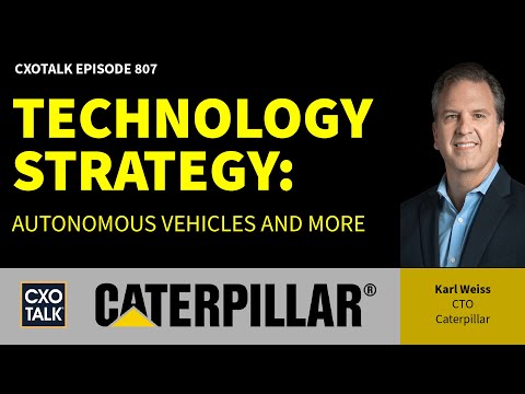 Caterpillar CTO: Technology Strategy, Autonomous Vehicles, and More | CXOTalk # 807