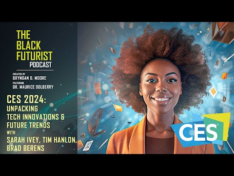 CES 2024: Unpacking Tech Innovations and Future Trends | The Black Futurist Podcast