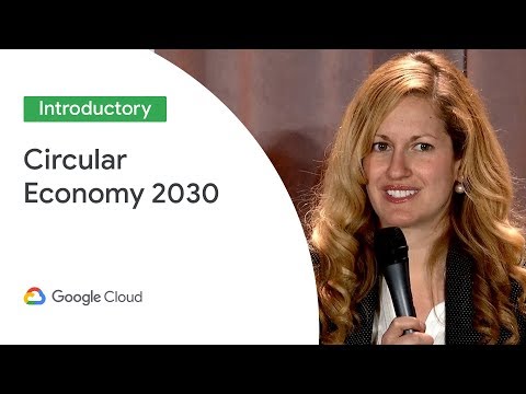 Circular Economy 2030: Cloud Computing for a Sustainable Revolution (Cloud Next '19)