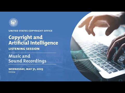 Copyright & Artificial Intelligence Listening Session - Music & Sound Recordings
