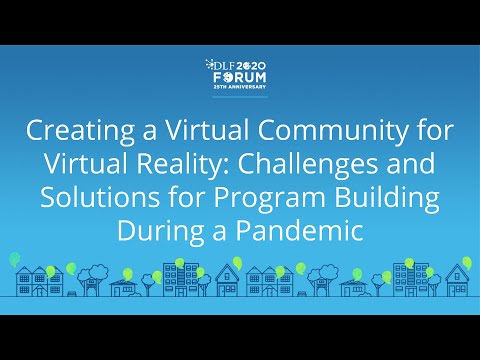 Creating a Virtual Community for Virtual Reality - 2020 Virtual DLF Forum