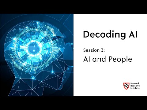 Decoding AI | Session 3: AI and People || Harvard Radcliffe Institute