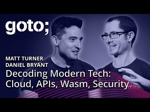Decoding Modern Tech: Cloud, APIs, Wasm, Security, & More • Daniel Bryant & Matt Turner • GOTO 2023