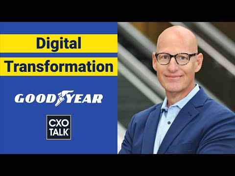 Digital Transformation in the Tire Industry at Goodyear (CXOTalk #650)