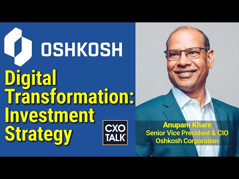 Digital transformation: Investment planning and priorities with Oshkosh Corp. CIO - CXOTalk #755