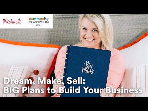 Dream, Make, Sell: BIG Plans to Build Your Business! | Michaels