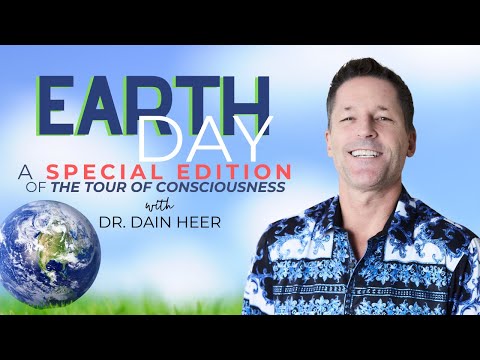 Earth Day! Special Edition of the Tour of Consciousness with Dr Dain Heer