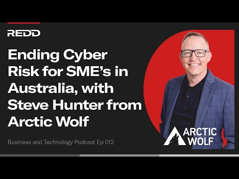 Ending Cyber Risk for SME's in Australia with Steve Hunter from Arctic Wolf