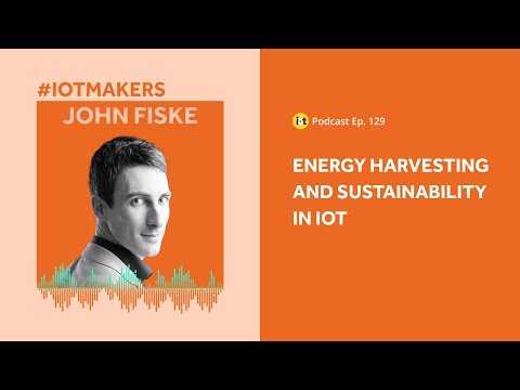 Energy Harvesting and Sustainability in IoT | IoT For All Podcast E129 | ARMOR’s John Fiske