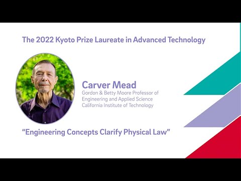 Engineering Concepts Clarify Physical Law: Carver Mead - 2022 Kyoto Prize Laureate