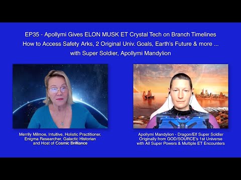 EP35-Elon Musk Receives ET Crystal Tech in 5 Branch Timelines, 2 Orig. Univ. Goals, & MORE by Apolys