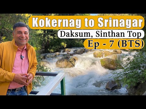 EP 7 BTS  Kokernag to Sinthan top to Daksum to Srinagar | Kashmir Tour season 2