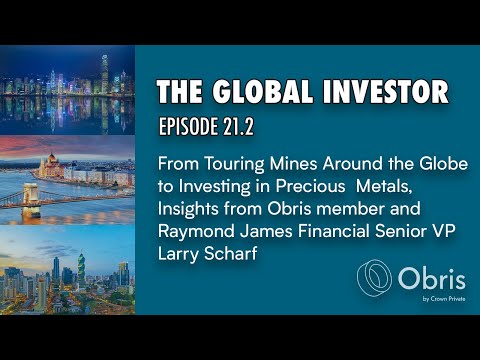 Episode 21:2 - Larry Scharf - From Touring Mines Around the Globe to Investing in Precious Metals