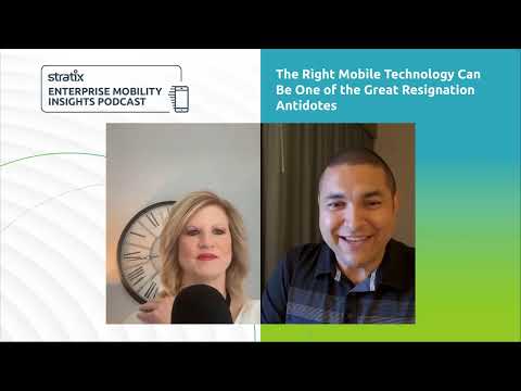 Episode 42: The Right Mobile Technology Can Be One of the Great Resignation Antidotes