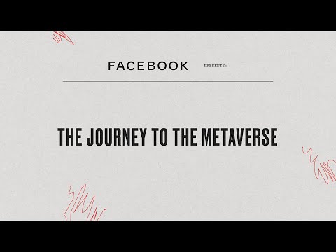 Facebook Presents: The Journey to the Metaverse