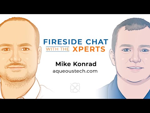 Fireside Chat with the Xperts: Mike Konrad from Aqueous Technologies.