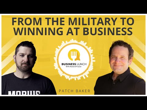 From the Military to Winning at Business, with Patch Baker