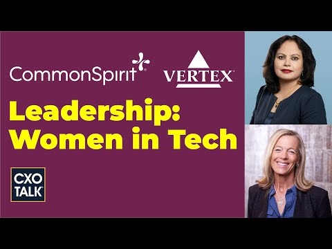 Gender Diversity: Executive Women in Technology (CommonSpirit Health and Vertex) - CXOTalk #742