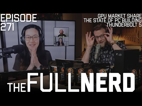 GPU Market Share, The State Of PC Building, Thunderbolt 5 & More | The Full Nerd ep. 271